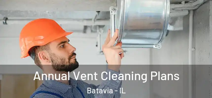  Annual Vent Cleaning Plans Batavia - IL