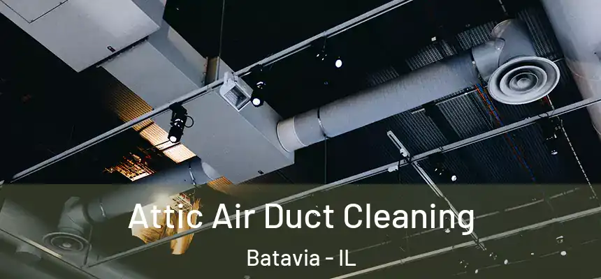 Attic Air Duct Cleaning Batavia - IL