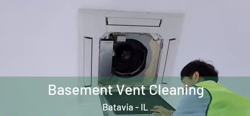  Basement Vent Cleaning Batavia - IL