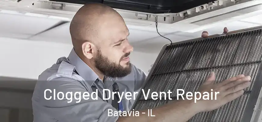  Clogged Dryer Vent Repair Batavia - IL