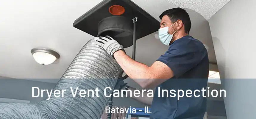 Dryer Vent Camera Inspection Batavia - IL