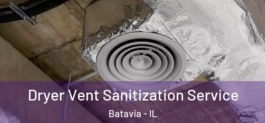 Dryer Vent Sanitization Service Batavia - IL