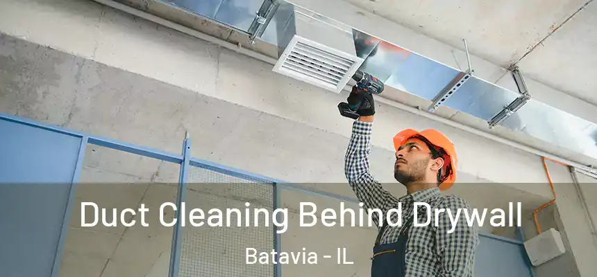  Duct Cleaning Behind Drywall Batavia - IL