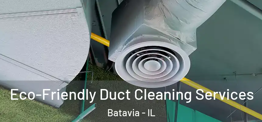  Eco-Friendly Duct Cleaning Services Batavia - IL