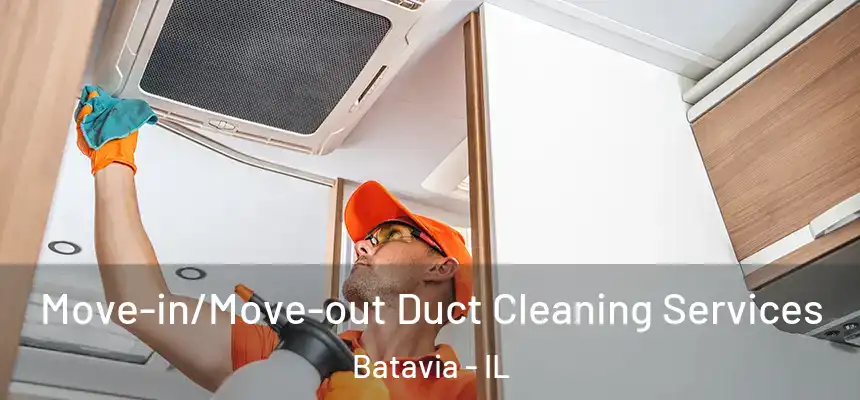  Move-in/Move-out Duct Cleaning Services Batavia - IL