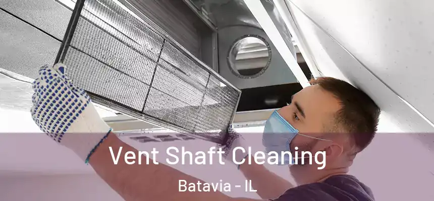  Vent Shaft Cleaning Batavia - IL