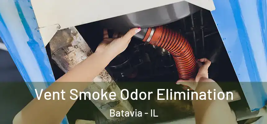 Vent Smoke Odor Elimination Batavia - IL