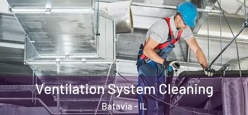  Ventilation System Cleaning Batavia - IL